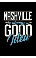 Nashville Is Always a Good Idea: 6x9 inches dot grid notebook, 120 Pages, Composition Book and Journal, perfect gift idea for everyone whose favorite city is Nashville