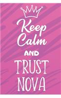 Keep Calm and Trust Nova: Funny Loving Friendship Appreciation Journal and Notebook for Friends Family Coworkers. Lined Paper Note Book.