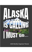 Alaska Is Calling I Must Go 2020 Monthly Organizer Planner: Calendar, ToDo List, Goals and Events Tracker