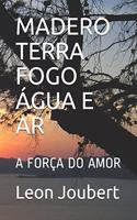 Madero Terra Fogo Água E AR: A Saga Do Amor