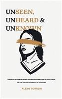 Unseen, Unheard, & Unknown