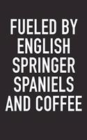 Fueled by English Springer Spaniels and Coffee: A 6x9 Inch Matte Softcover Diary Notebook with 120 Blank Lined Pages and an Animal Loving Pet Dog Owner Cover Slogan