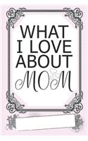 What I Love about Mom: Fill in the Blank Book for Mom, Unique Mothers Day Gifts, Mother's Day Journal Notebook, Mother's Day Gifts to Make