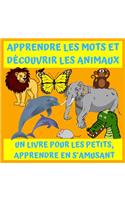 Apprendre Les Mots Et Découvrir Les Animaux: Un Livre Pour Les Petits, Apprendre En s'Amusant(1 Livres Pour Enfants, Apprendre À Lire, Livres Maternelle, Jeux, Livres Pour Les Petits)