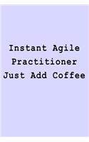 Instant Agile Practitioner Just Add Coffee: Blank Lined Journal