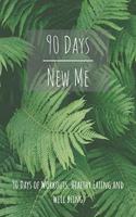 90 Days New Me 90 Days of Workouts, Healthy Eating and Well Being: for the best Version of yourself