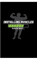 Installing Muscles Please Wait: Funny Men Fitness Quotes Journal For Gym, Workout Plan, Personal Fitness Coaches, Body Building, Muscle Power & Training Fans - 6x9 - 100 Blank Line