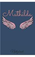 Mathilda Notizbuch: Personalisiertes Engel Tage-/ Notizbuch mit dem Vornamen Mathilda und ganzen 100 linierten Seiten im 6x9 Zoll Format (ca.DIN A5). Optimal als Schrei