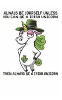 Always Be Yourself Unless You Can Be A Unicorn Then Always Be A Unicorn: Cute Unicorn Lovers Journal / Notebook / Diary / Birthday Gift (6x9 - 110 Blank Lined Pages)