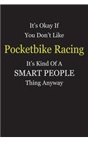 It's Okay If You Don't Like Pocketbike Racing It's Kind Of A Smart People Thing Anyway: Blank Lined Notebook Journal Gift Idea