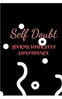 Self Doubt Harms Your Self Confidence: Lined Journal For the Brave and Courageous - Fit For Writing Down Your Thoughts, Ideas, Plans Etc. - Suitable For Adults and Kids