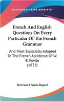 French and English Questions on Every Particular of the French Grammar