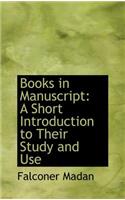 Books in Manuscript: A Short Introduction to Their Study and Use