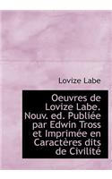 Oeuvres de Lovize Labe. Nouv. Ed. Publi E Par Edwin Tross Et Imprim E En Caract Res Dits de Civilit