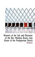Memoirs of the Life and Character of the REV. Matthias Bruen, Late Pastor of the Presbyterian Church