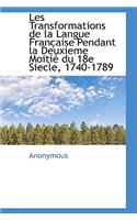 Les Transformations de La Langue Fran Aise Pendant La Deuxieme Moiti Du 18e Siecle, 1740-1789