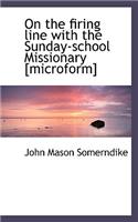 On the Firing Line with the Sunday-School Missionary [Microform]