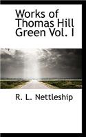 Works of Thomas Hill Green Vol. I
