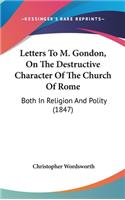 Letters To M. Gondon, On The Destructive Character Of The Church Of Rome