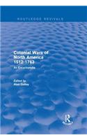 Colonial Wars of North America, 1512-1763 (Routledge Revivals)