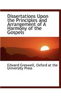 Dissertations Upon the Principles and Arrangement of a Harmony of the Gospels