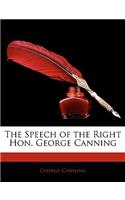 The Speech of the Right Hon. George Canning