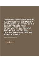 History of Worcester County, Massachusetts, Embracing a Comprehensive History of the County from Its First Settlement to the Present Time, with a History and Description of Its Cities and Towns Volume 2: (English)