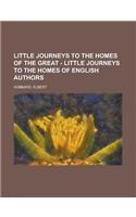 Little Journeys to the Homes of the Great - Little Journeys to the Homes of English Authors