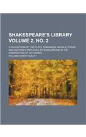 Shakespeare's Library; A Collection of the Plays, Romances, Novels, Poems, and Histories Employed by Shakespeare in the Composition of His Works Volume 2, No. 2: (English)