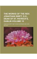The Works of the REV. Jonathan Swift, D.D., Dean of St. Patrick's, Dublin Volume 15: (English)