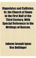 Hippolytus and Callistus; Or, the Church of Rome in the First Half of the Third Century, with Special Reference to the Writings of Bunsen,