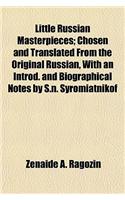 Little Russian Masterpieces; Chosen and Translated from the Original Russian, with an Introd. and Biographical Notes by S.N. Syromiatnikof