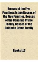 Bosses of the Five Families: Acting Bosses of the Five Families, Bosses of the Bonanno Crime Family, Bosses of the Colombo Crime Family: (English)