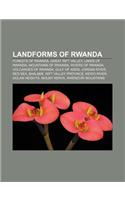 Landforms of Rwanda: Forests of Rwanda, Great Rift Valley, Lakes of Rwanda, Mountains of Rwanda, Rivers of Rwanda, Volcanoes of Rwanda