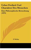 Ueber Freiheit Und Charakter Des Menschen: Eine Philosophische Betrachtung (1876)