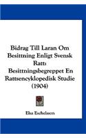 Bidrag Till Laran Om Besittning Enligt Svensk Ratt: Besittningsbegreppet En Rattsencyklopedisk Studie (1904)