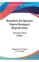 Benedicti De Spinoza Opera Quotquot Reperta Sunt