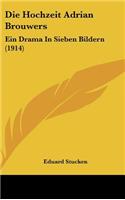 Die Hochzeit Adrian Brouwers: Ein Drama in Sieben Bildern (1914)