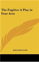 The Fugitive a Play in Four Acts