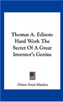 Thomas A. Edison: Hard Work The Secret Of A Great Inventor's Genius