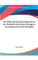 The High and Deep Searching Out of the Threefold Life of Man Through or According to the Three Principles