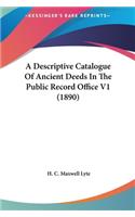 A Descriptive Catalogue of Ancient Deeds in the Public Record Office V1 (1890)