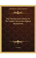 Our Thrones and Crowns or the Golden Way to the Highest Attainments