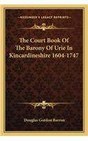 Court Book of the Barony of Urie in Kincardineshire 1604-1747