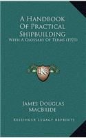 A Handbook of Practical Shipbuilding