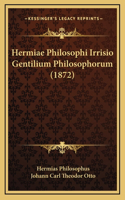 Hermiae Philosophi Irrisio Gentilium Philosophorum (1872)