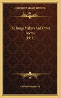 The Image Makers And Other Poems (1912)