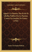 Appel A La Raison, Des Ecrits Et Libelles Publies Par La Passion, Contre Les Jesuites De France (1762)