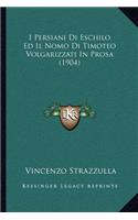 I Persiani Di Eschilo Ed Il Nomo Di Timoteo Volgarizzati In Prosa (1904): (Italian)