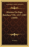 Histoire Du Pape Boniface VIII, 1217-1303 (1850)